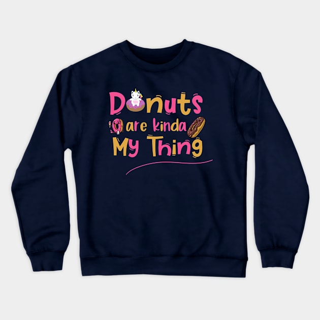 Donuts Are Kinda My Things Unicorn Crewneck Sweatshirt by trendybestgift